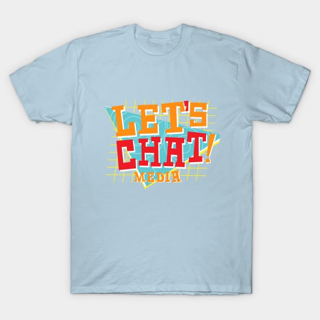 Let's Chat! Media T-Shirt by Lets Chat! Media